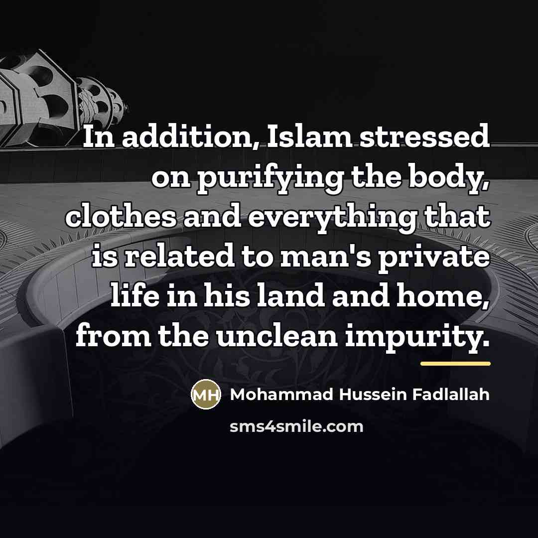 “In addition, Islam stressed on purifying the body, clothes and…” quote by Mohammad Hussein Fadlallah