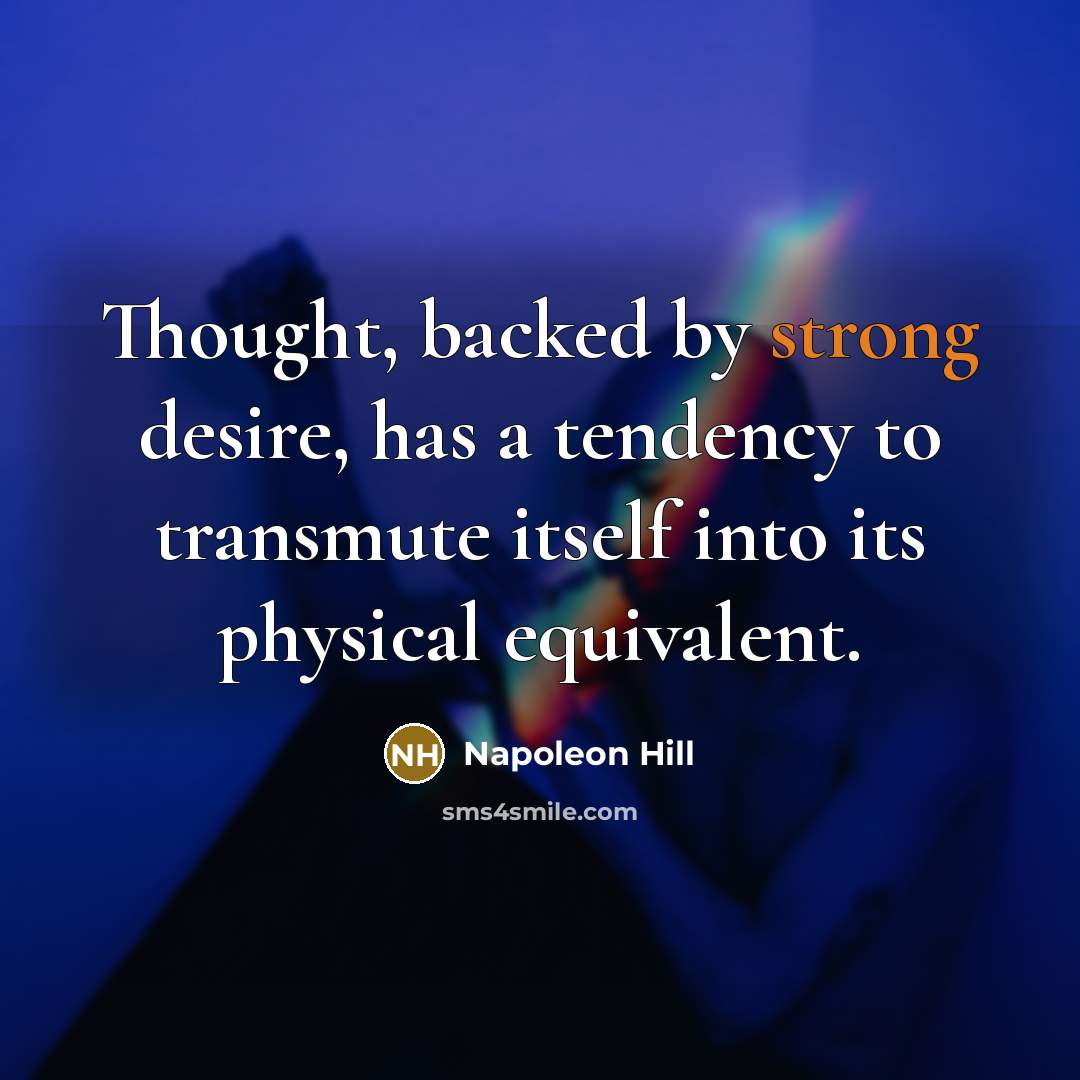 “Thought, backed by strong desire, has a tendency to transmute…” quote by Napoleon Hill
