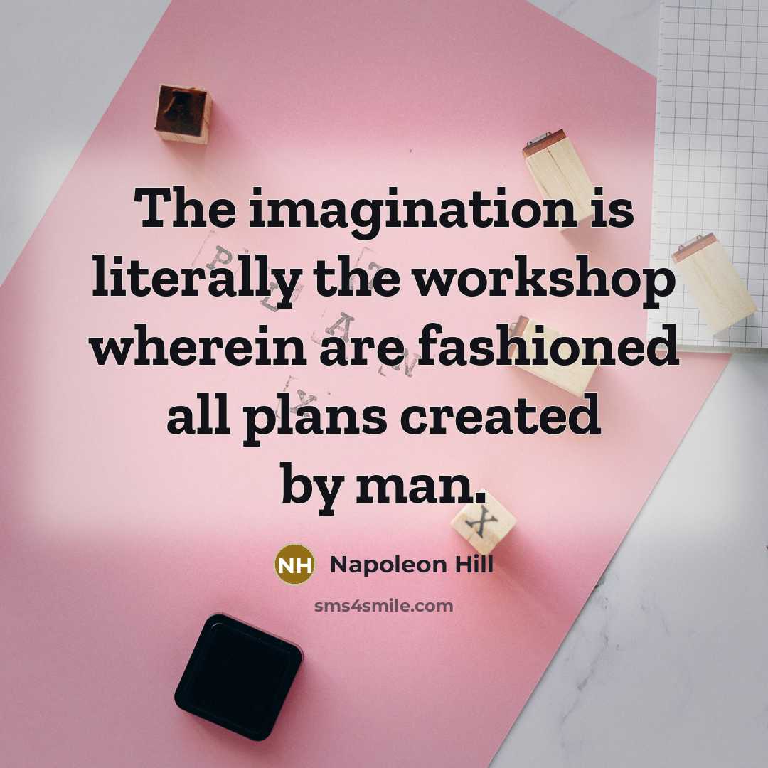 “The imagination is literally the workshop wherein are fashioned all…” quote by Napoleon Hill