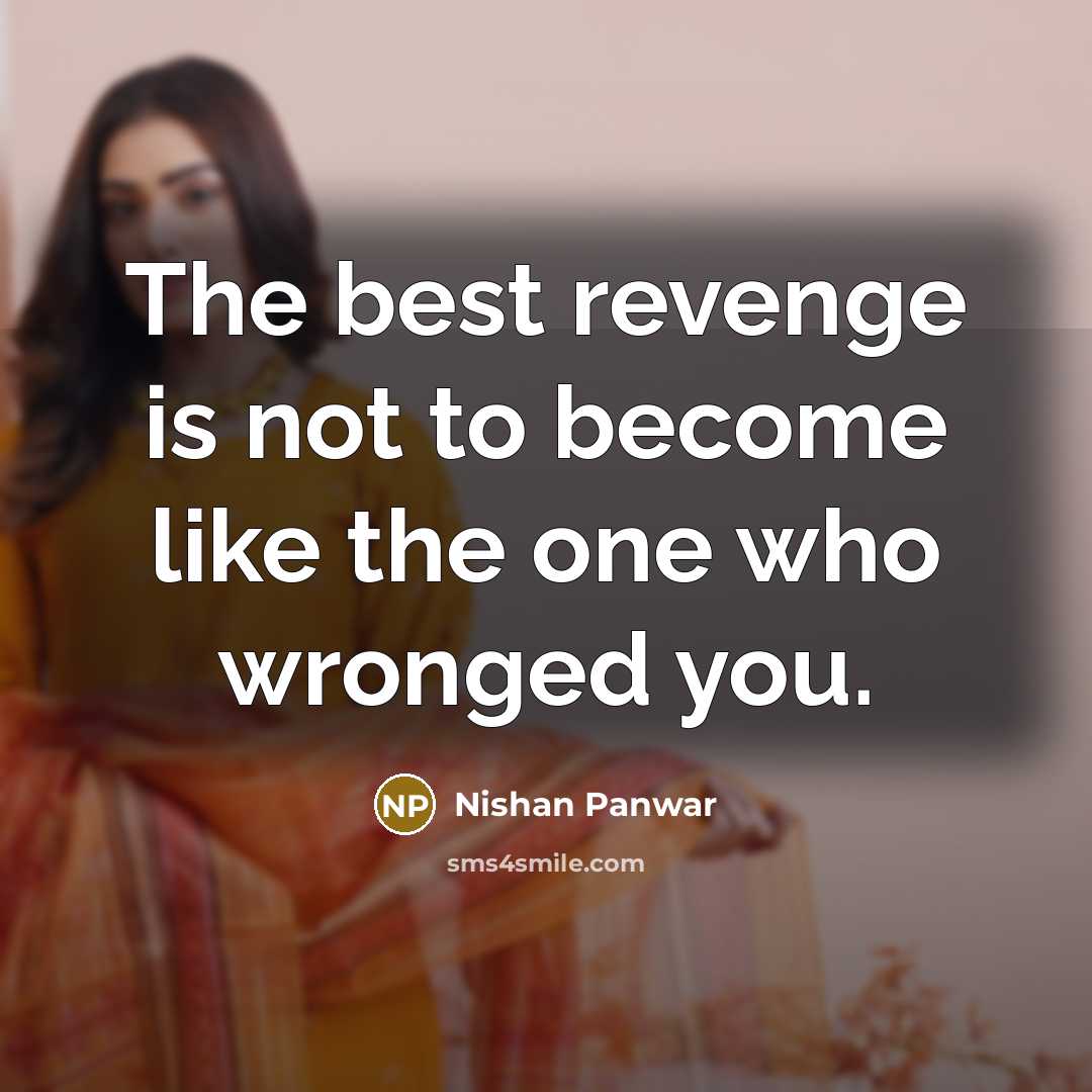 “The best revenge is not to become like the one…” quote by Nishan Panwar