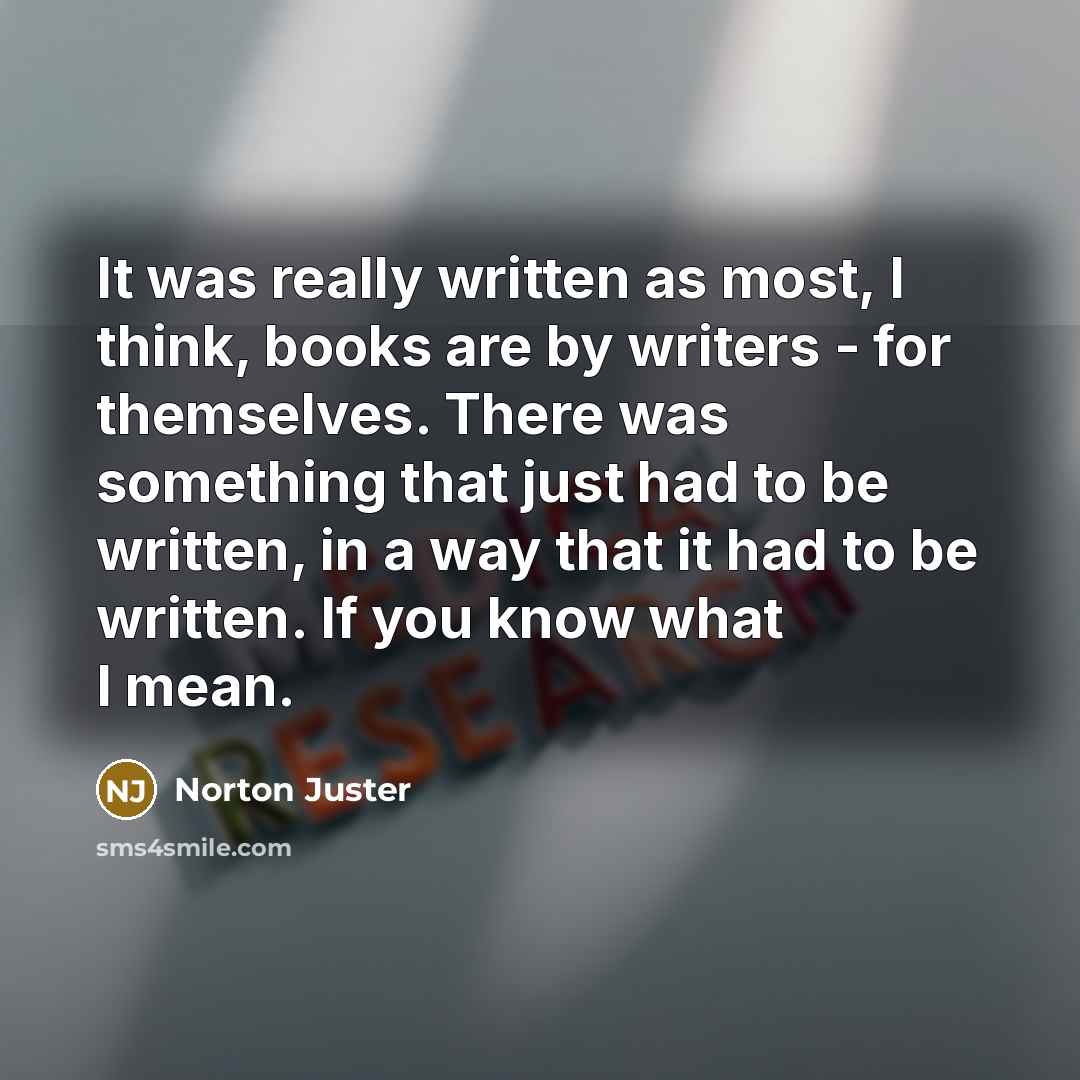 “It was really written as most, I think, books are…” quote by Norton Juster