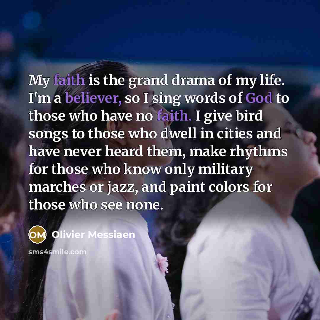 “My faith is the grand drama of my life. I'm…” quote by Olivier Messiaen