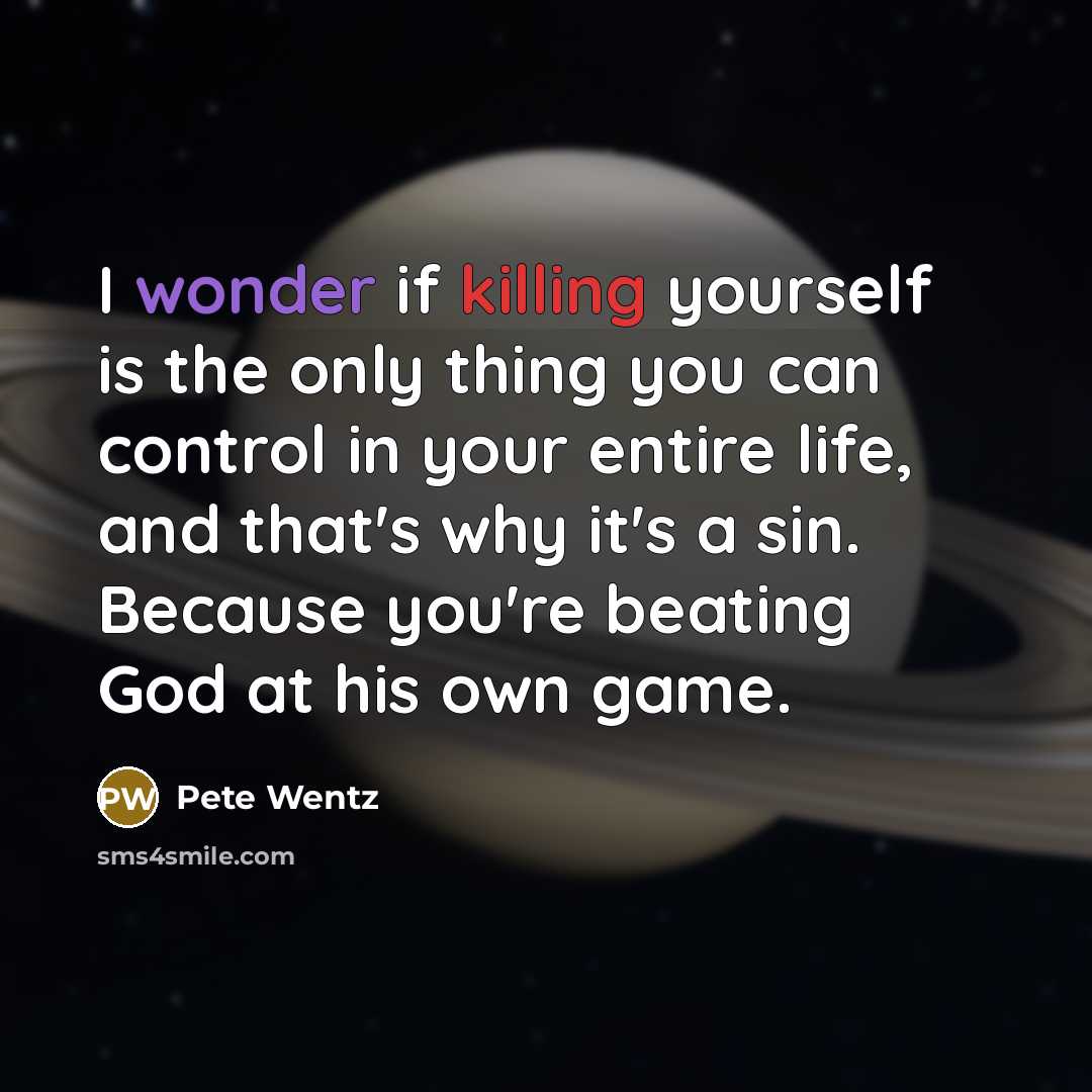 “I wonder if killing yourself is the only thing you…” quote by Pete Wentz
