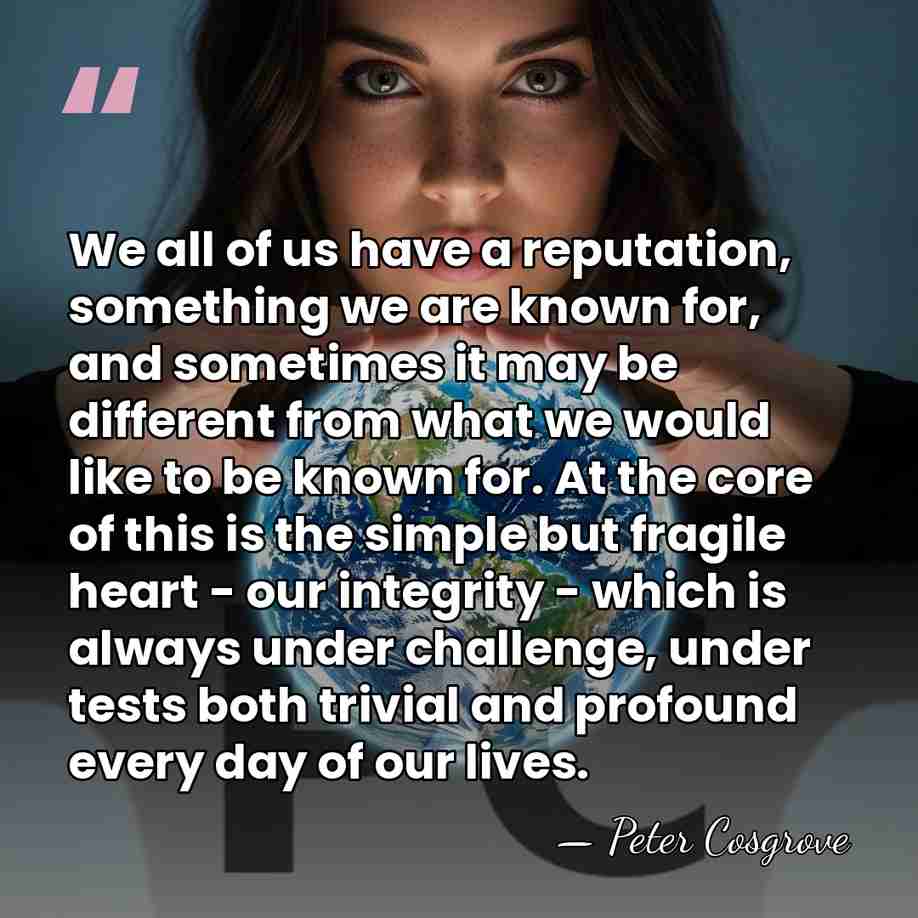 We all of us have a reputation, something we are known for,&hellip; - Peter Cosgrove