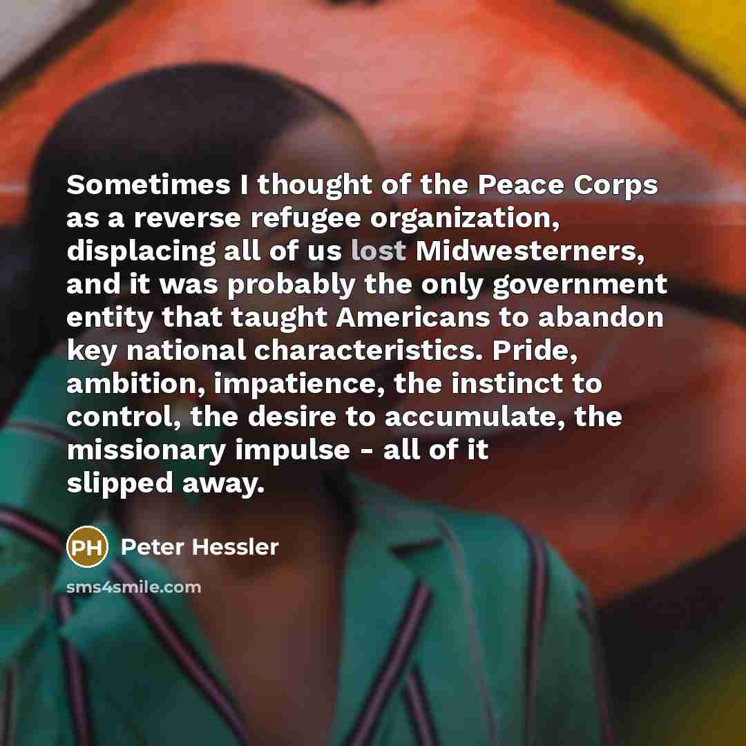 “Sometimes I thought of the Peace Corps as a reverse…” quote by Peter Hessler