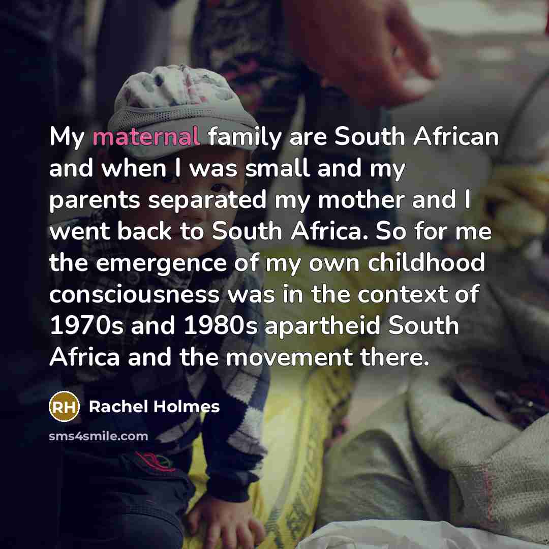 “My maternal family are South African and when I was…” quote by Rachel Holmes