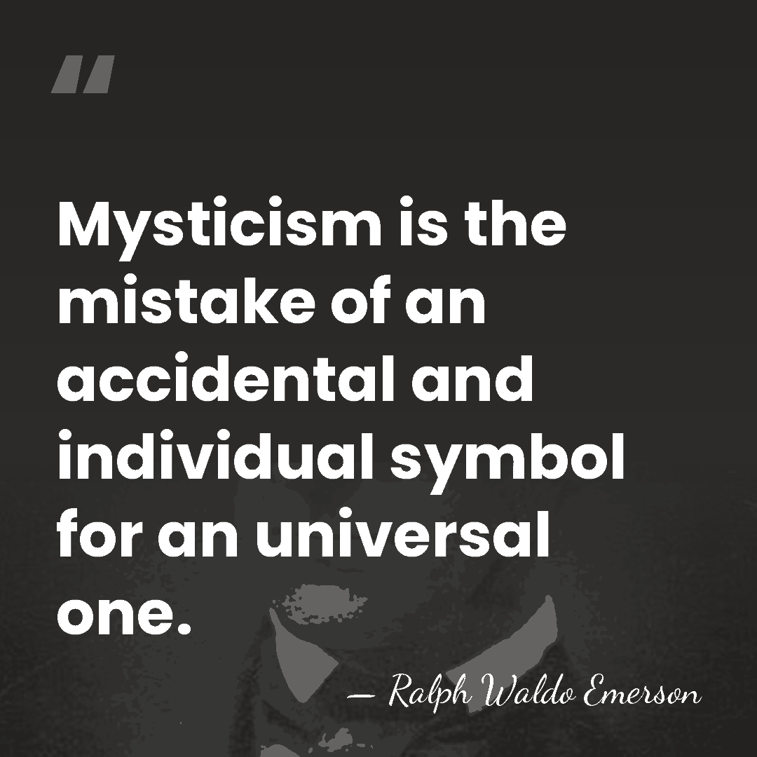 Mysticism is the mistake of an accidental and individual symbol for an&hellip; - Ralph Waldo Emerson