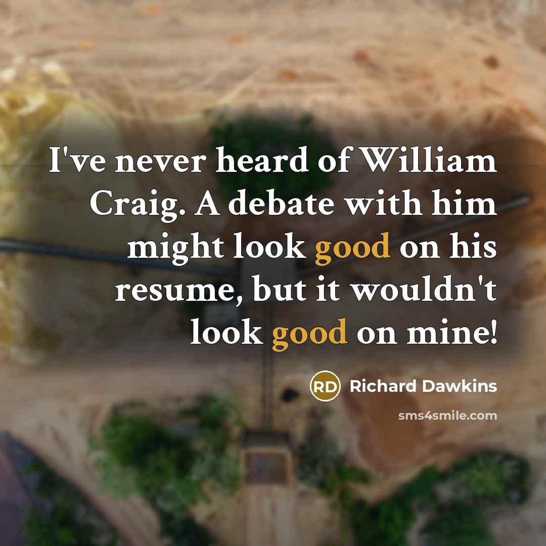 “I've never heard of William Craig. A debate with him…” quote by Richard Dawkins