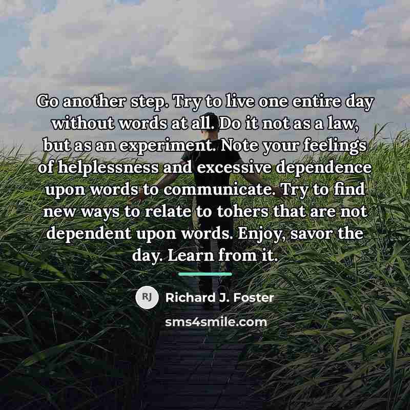 “Go another step. Try to live one entire day without…” quote by Richard J. Foster