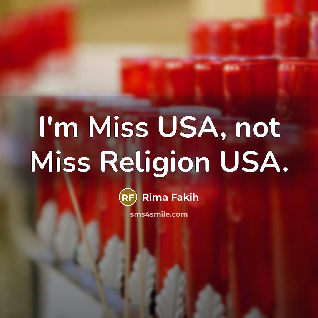 “I'm Miss USA, not Miss Religion USA.” quote by Rima Fakih