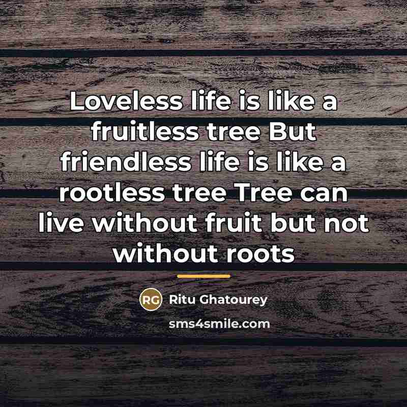 “Loveless life is like a fruitless tree But friendless life…” quote by Ritu Ghatourey