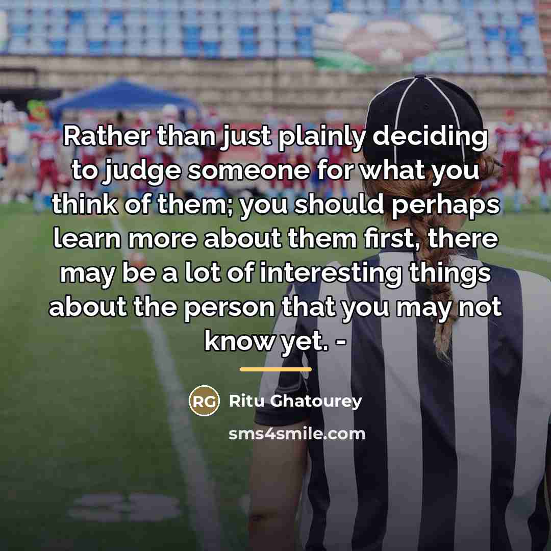 “Rather than just plainly deciding to judge someone for what…” quote by Ritu Ghatourey