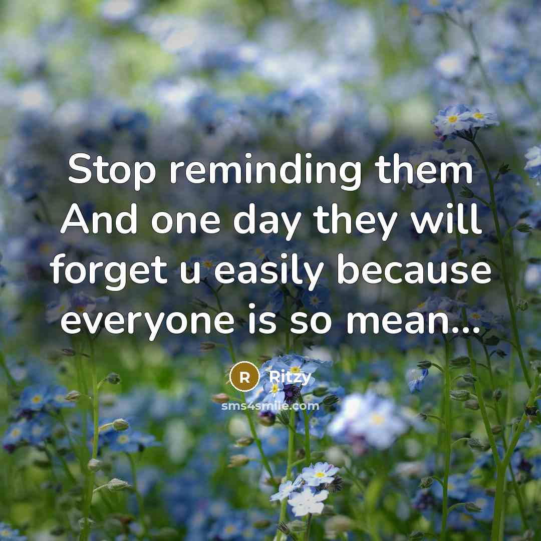 “Stop reminding them And one day they will forget u…” quote by Ritzy