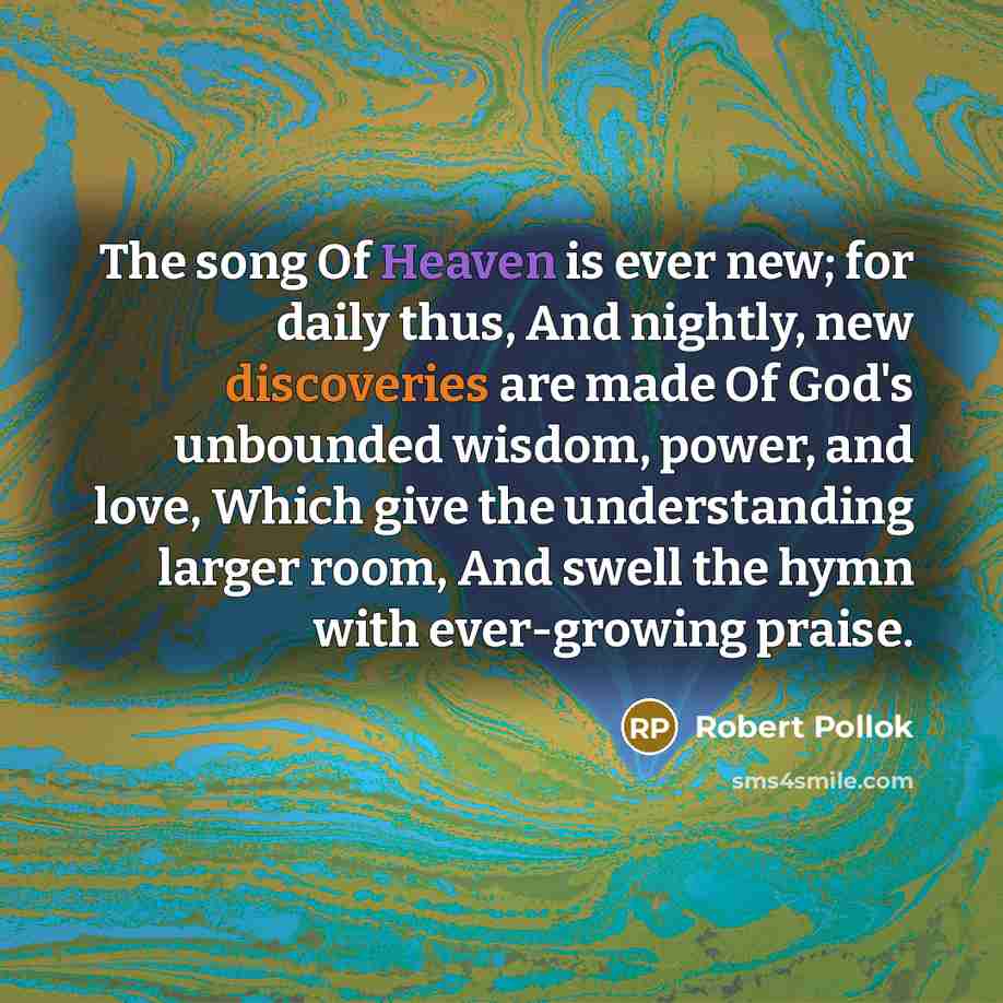 “The song Of Heaven is ever new; for daily thus,…” quote by Robert Pollok