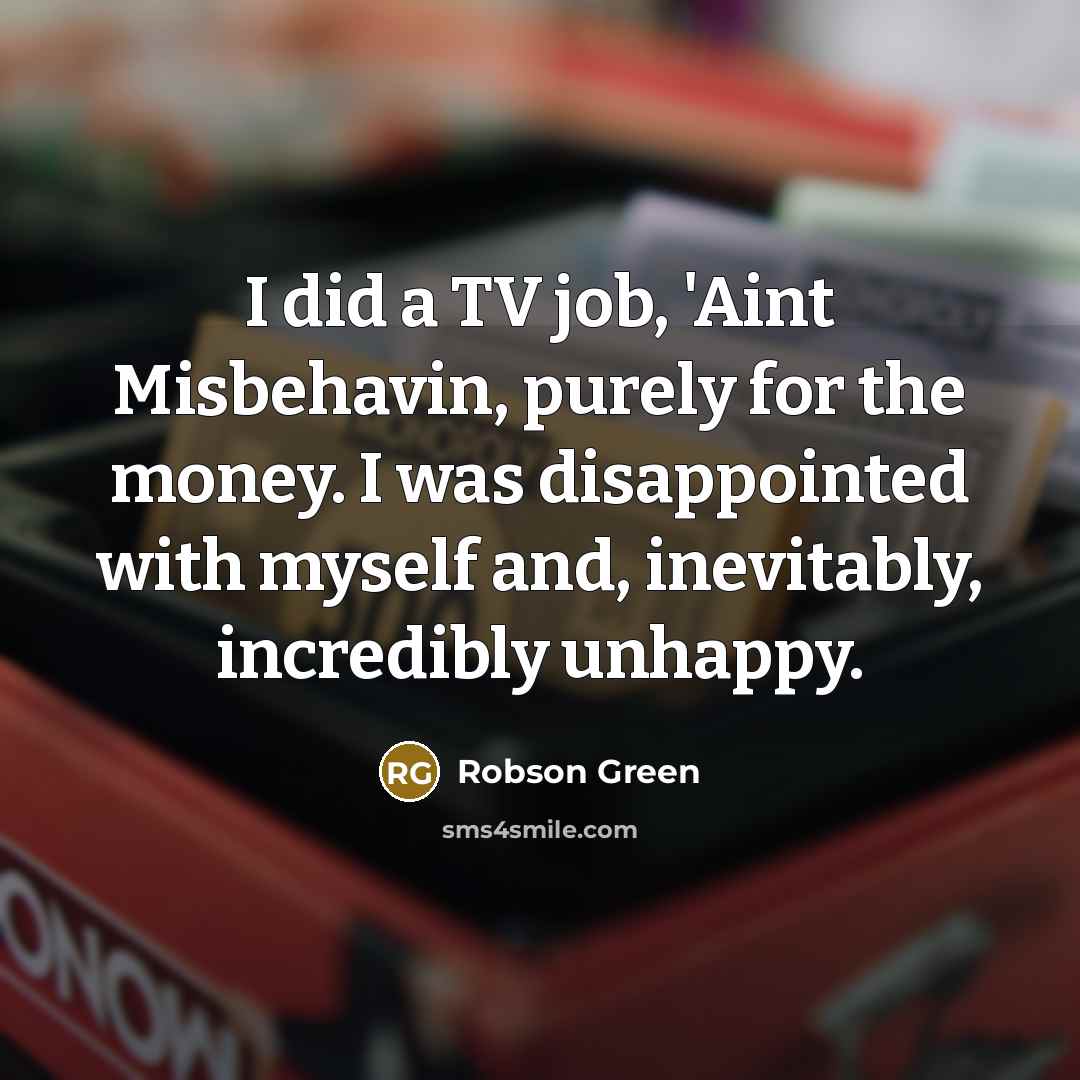 “I did a TV job, 'Aint Misbehavin, purely for the…” quote by Robson Green