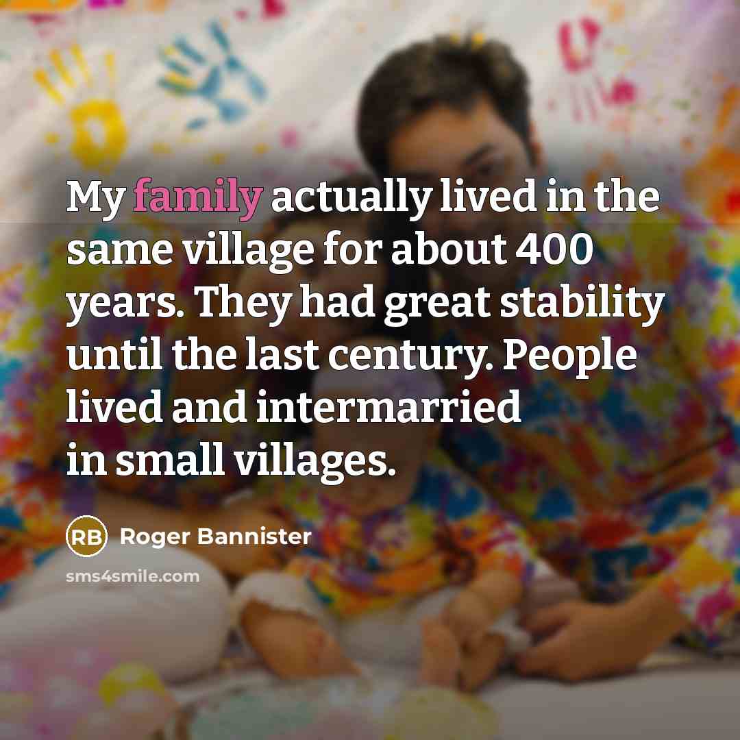 “My family actually lived in the same village for about…” quote by Roger Bannister