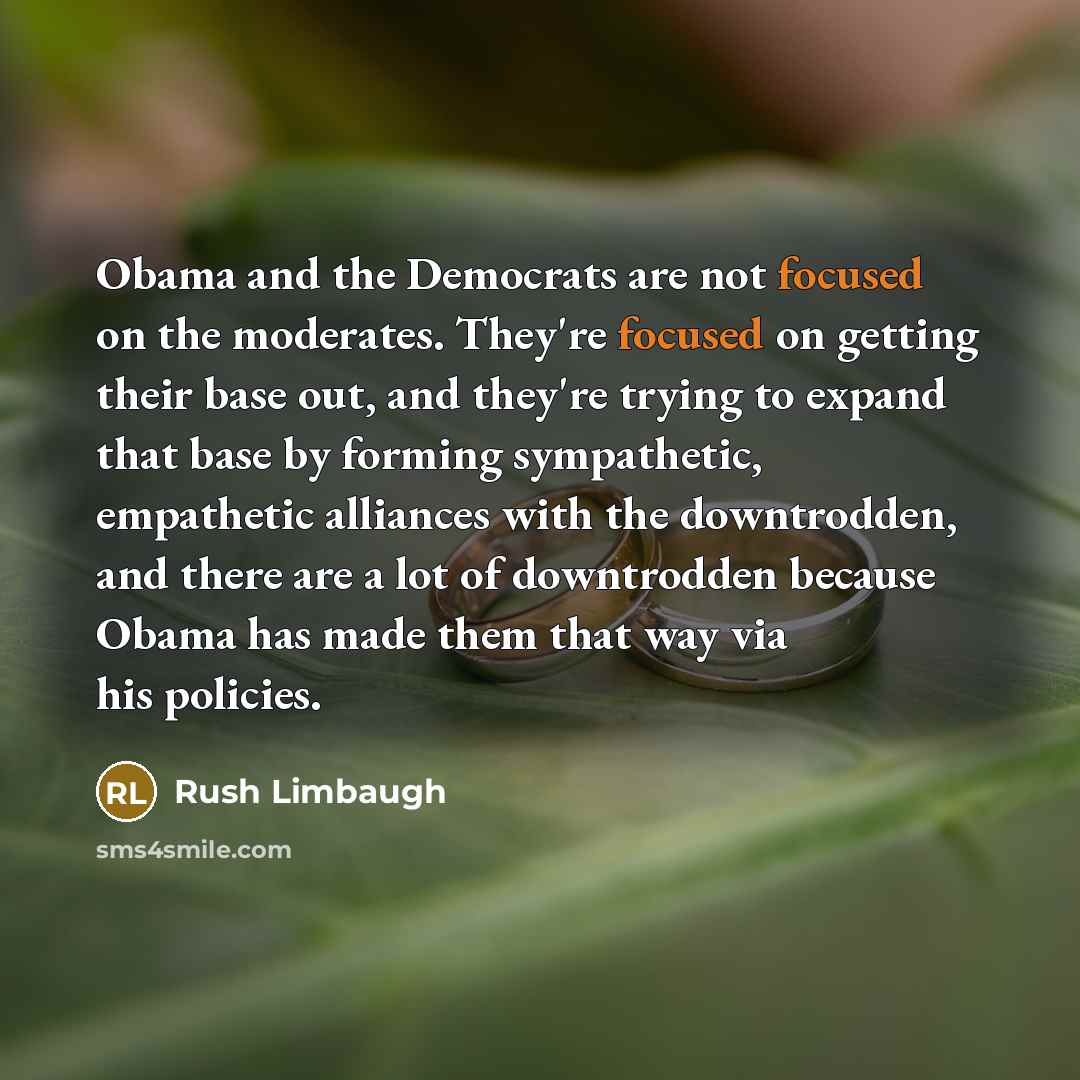 “Obama and the Democrats are not focused on the moderates.…” quote by Rush Limbaugh