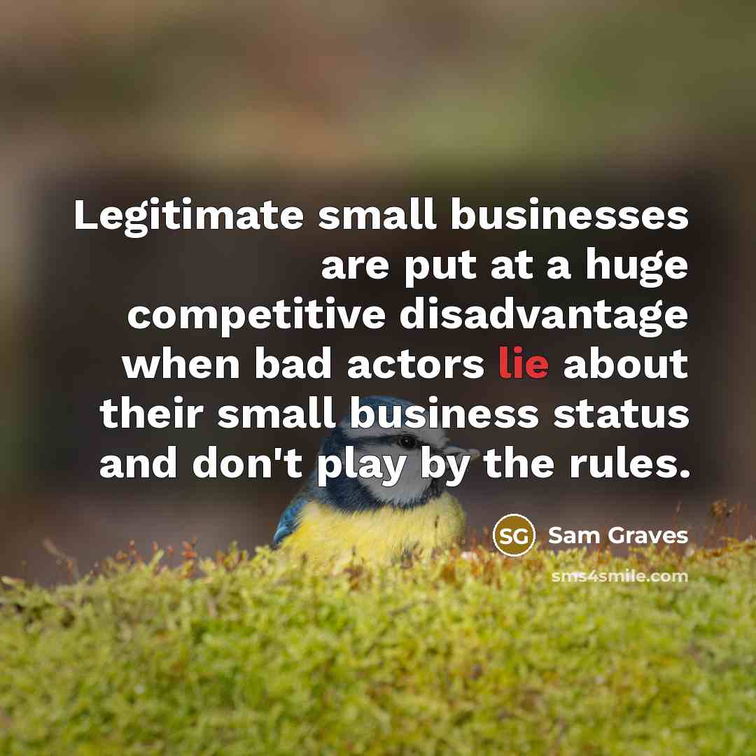 “Legitimate small businesses are put at a huge competitive disadvantage…” quote by Sam Graves