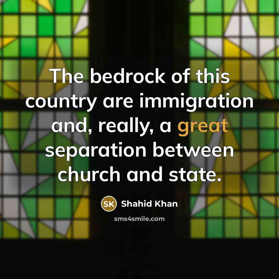 “The bedrock of this country are immigration and, really, a…” quote by Shahid Khan
