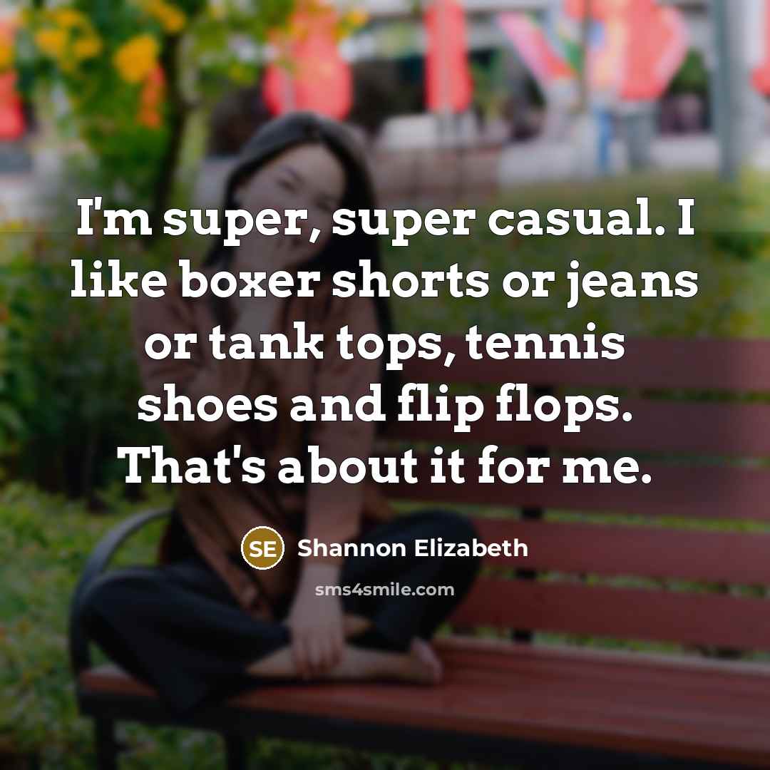 “I'm super, super casual. I like boxer shorts or jeans…” quote by Shannon Elizabeth