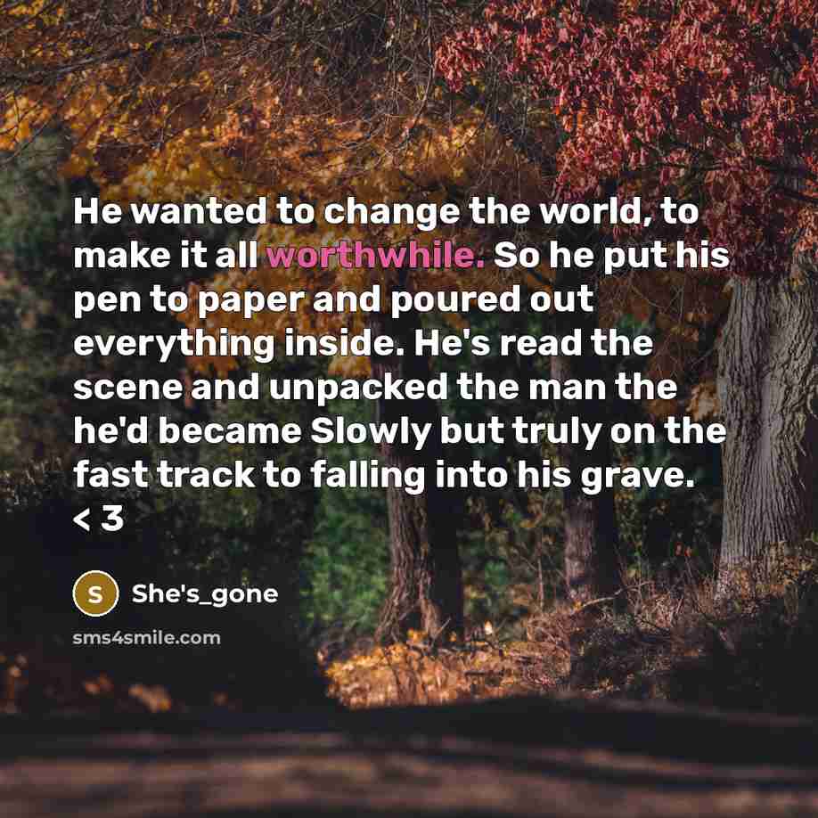 “He wanted to change the world, to make it all…” quote by She's_gone