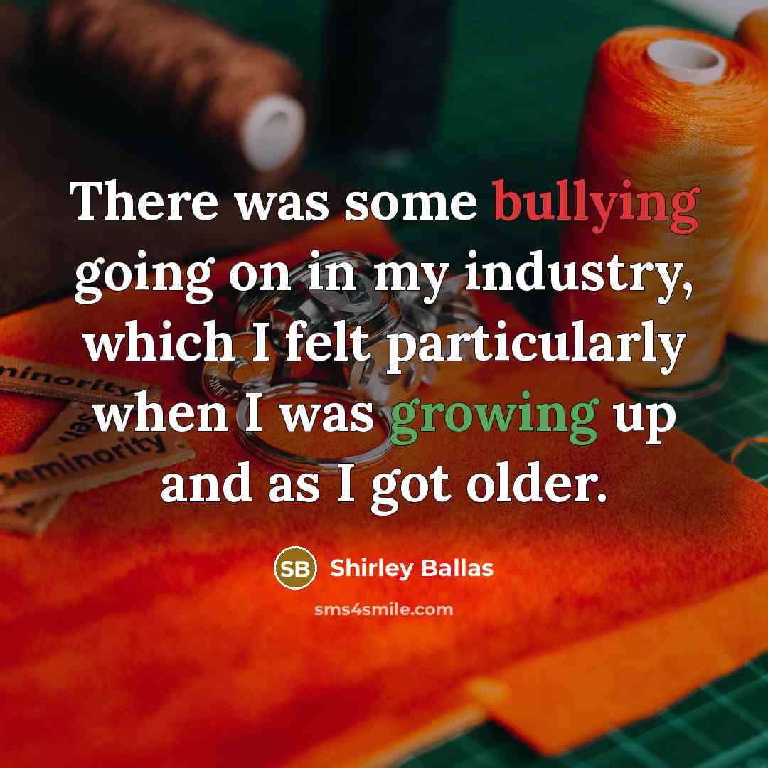 “There was some bullying going on in my industry, which…” quote by Shirley Ballas