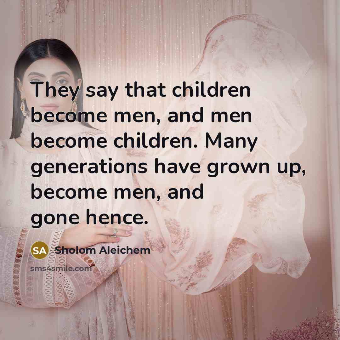 “They say that children become men, and men become children.…” quote by Sholom Aleichem
