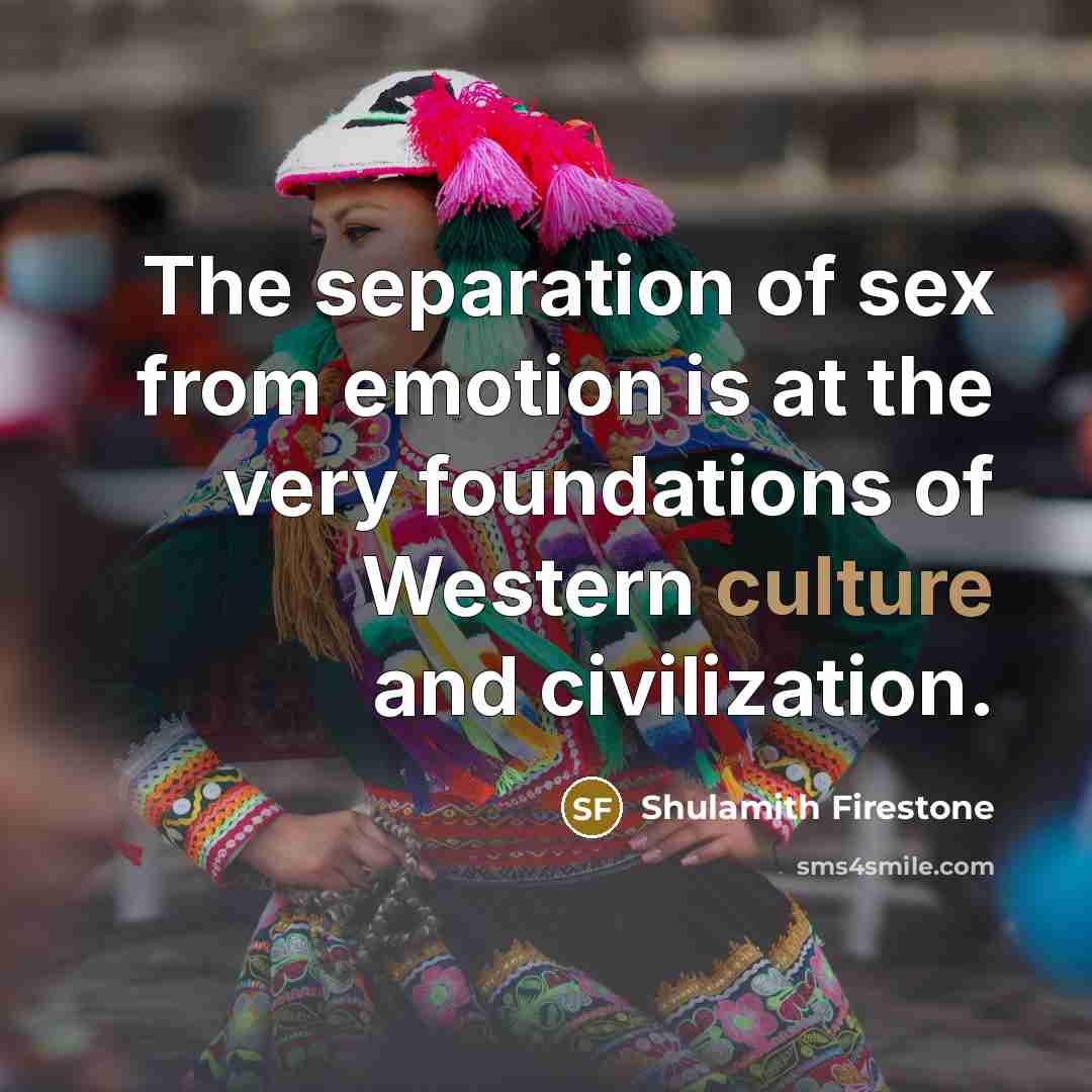 “The separation of sex from emotion is at the very…” quote by Shulamith Firestone