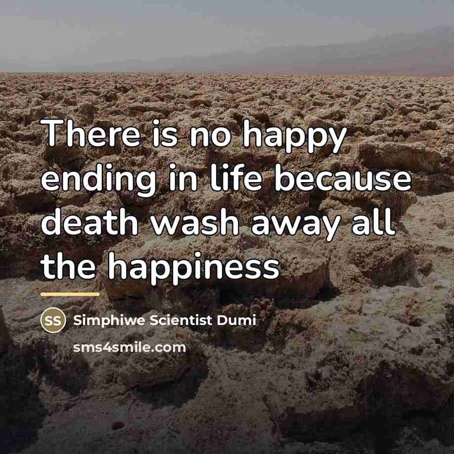 “There is no happy ending in life because death wash…” quote by Simphiwe Scientist Dumi