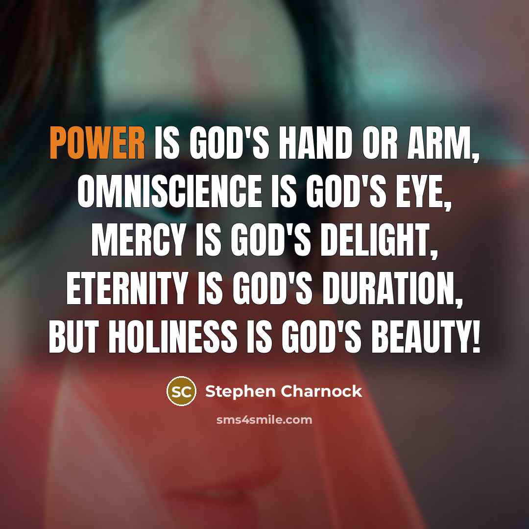 “Power is God's hand or arm, omniscience is God's eye,…” quote by Stephen Charnock
