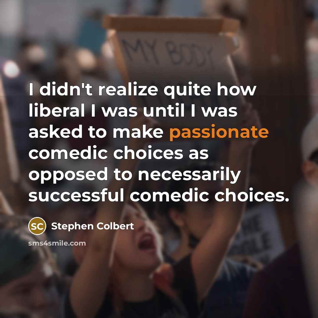 “I didn't realize quite how liberal I was until I…” quote by Stephen Colbert