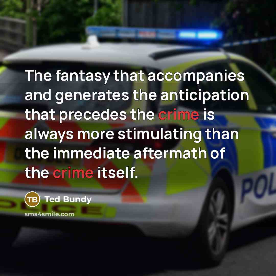 “The fantasy that accompanies and generates the anticipation that precedes…” quote by Ted Bundy