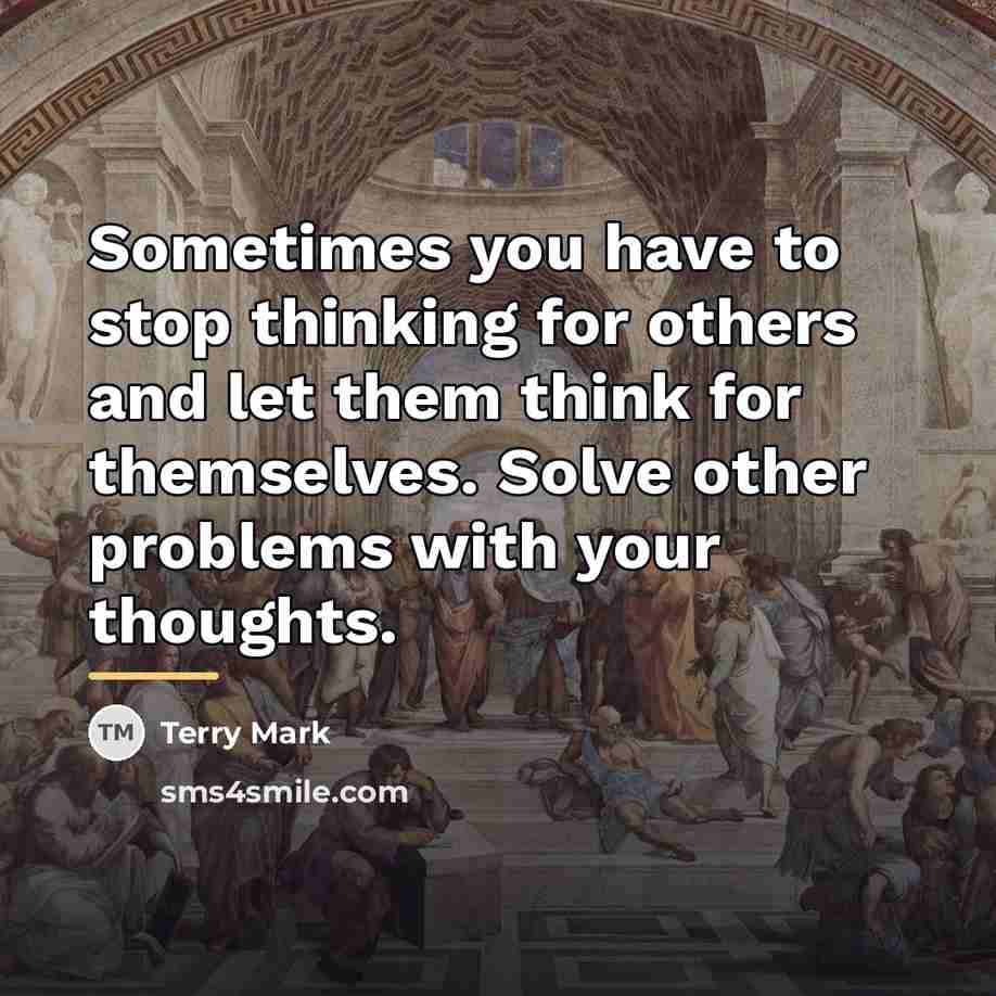 “Sometimes you have to stop thinking for others and let…” quote by Terry Mark