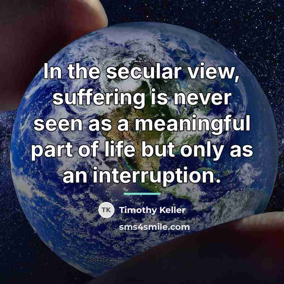 “In the secular view, suffering is never seen as a…” quote by Timothy Keller