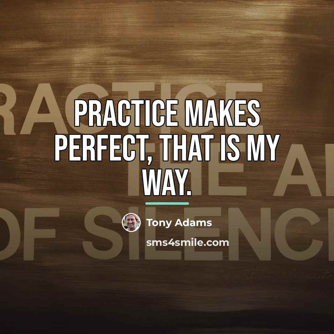 “Practice makes perfect, that is my way.…” quote by Tony Adams