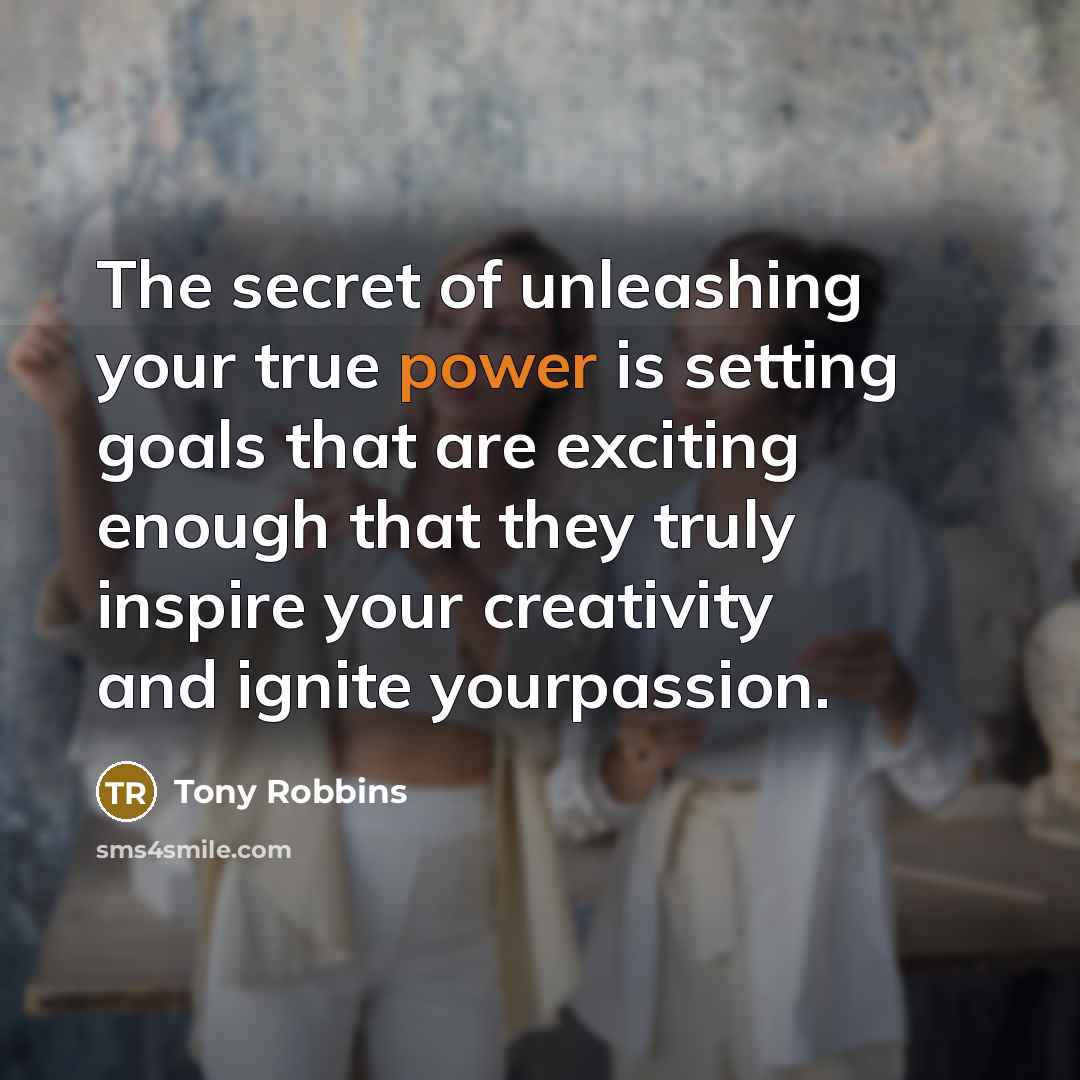 “The secret of unleashing your true power is setting goals…” quote by Tony Robbins