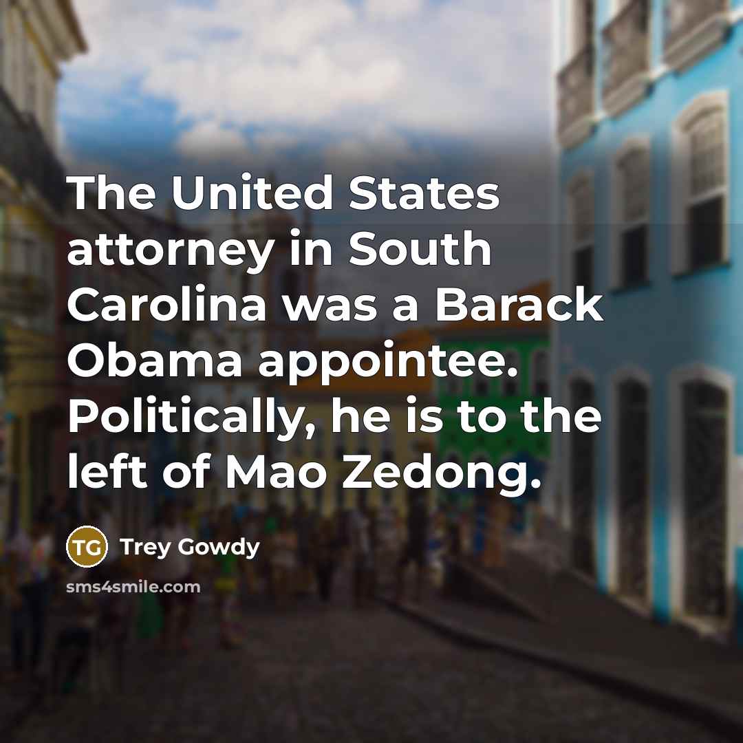 “The United States attorney in South Carolina was a Barack…” quote by Trey Gowdy