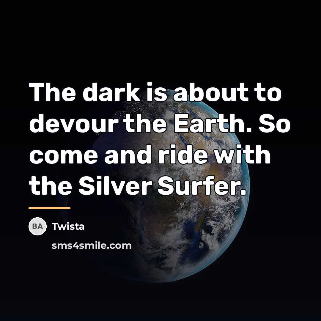 “The dark is about to devour the Earth. So come…” quote by Twista