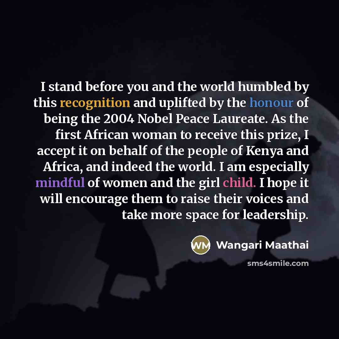 “I stand before you and the world humbled by this…” quote by Wangari Maathai
