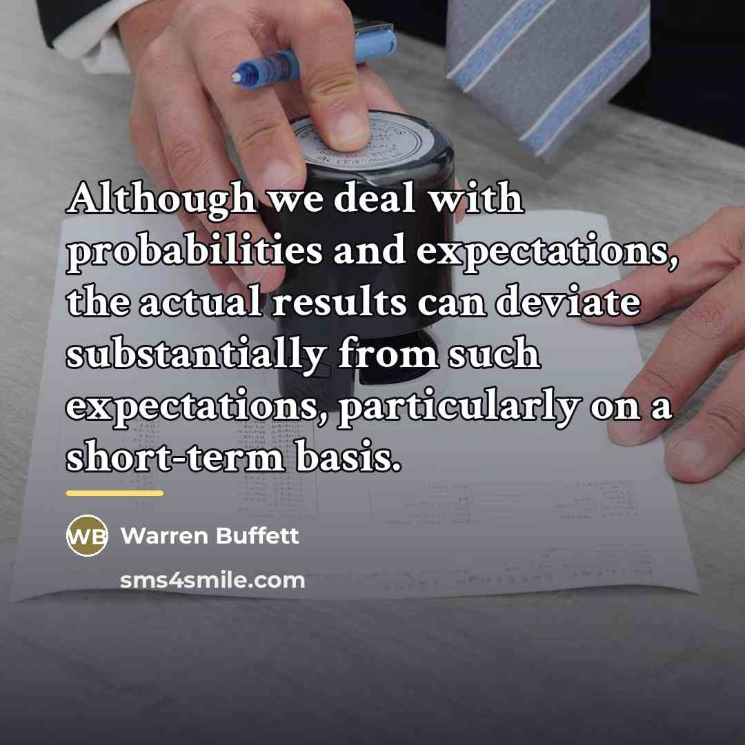 “Although we deal with probabilities and expectations, the actual results…” quote by Warren Buffett
