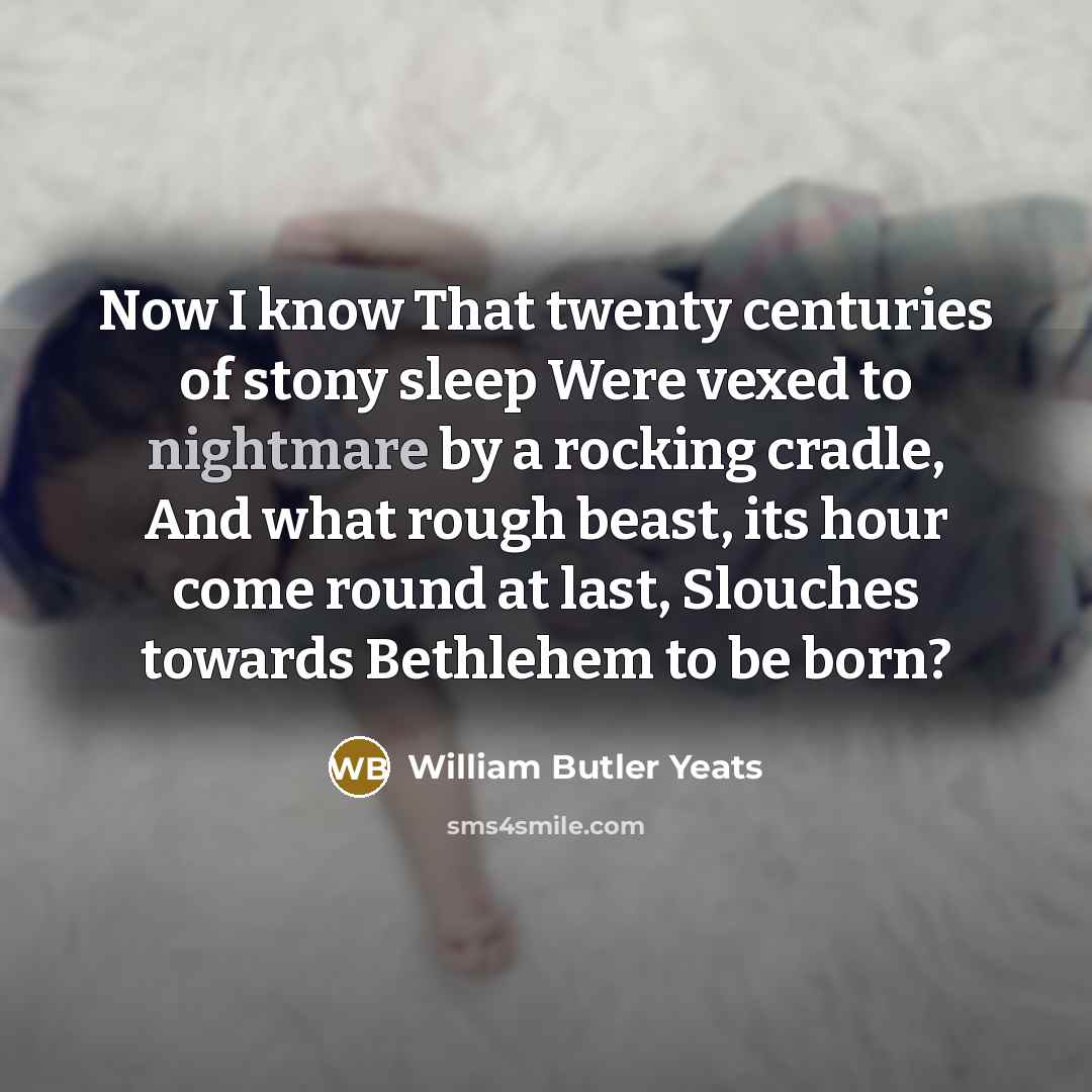 “Now I know That twenty centuries of stony sleep Were…” quote by William Butler Yeats