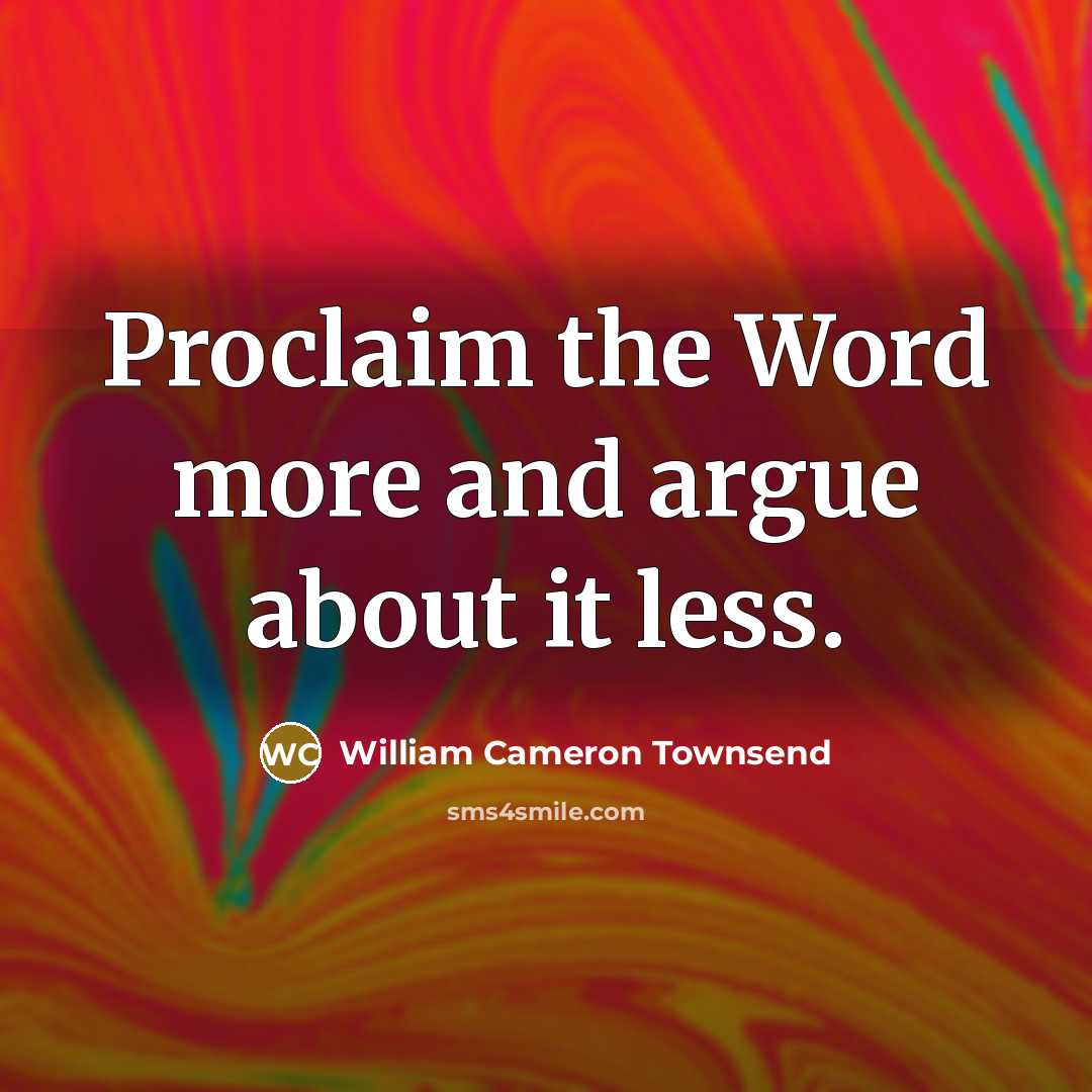 “Proclaim the Word more and argue about it less.…” quote by William Cameron Townsend