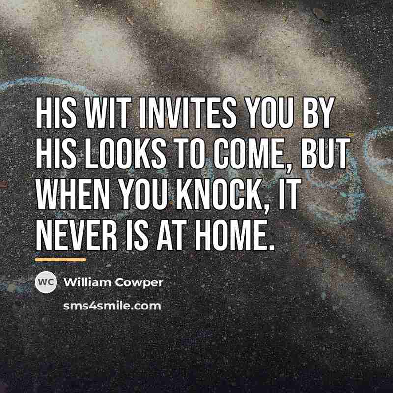 “His wit invites you by his looks to come, But…” quote by William Cowper