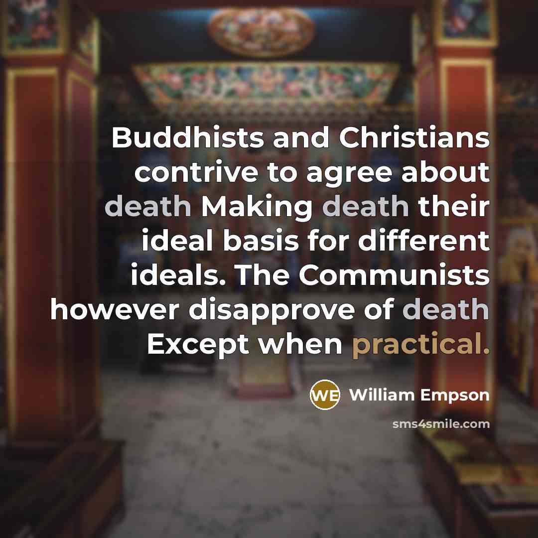 “Buddhists and Christians contrive to agree about death Making death…” quote by William Empson