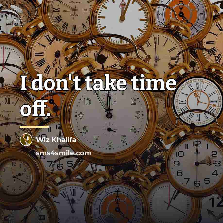 “I don't take time off.…” quote by Wiz Khalifa