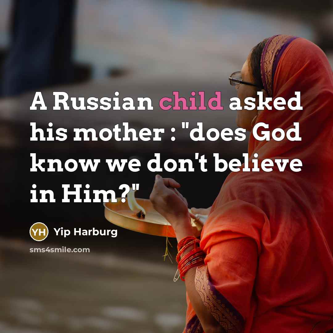 “A Russian child asked his mother : "does God know…” quote by Yip Harburg