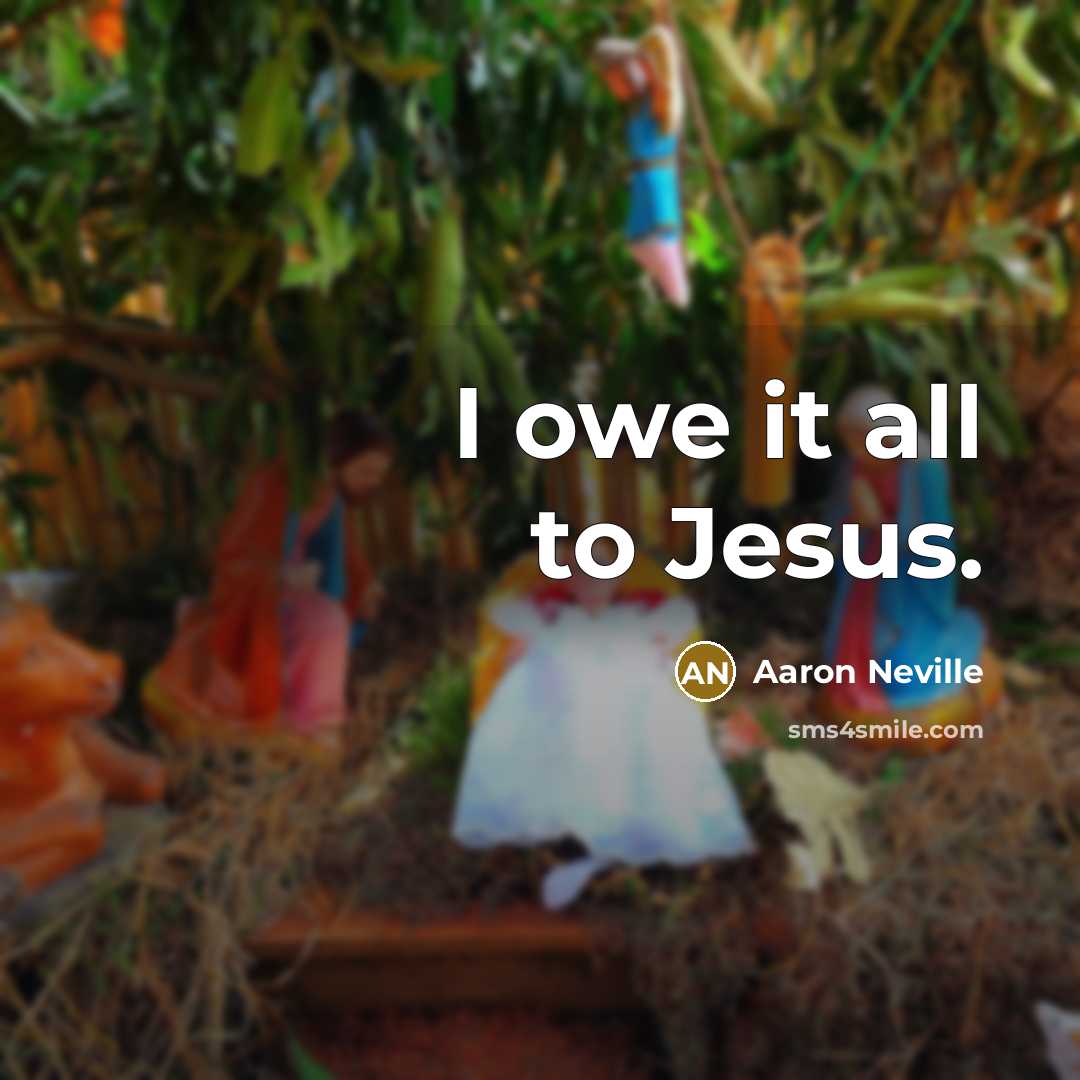 “I owe it all to Jesus.…” quote by Aaron Neville