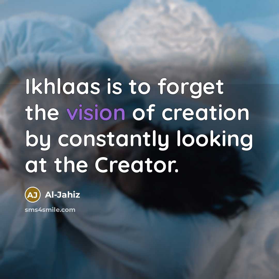 “Ikhlaas is to forget the vision of creation by constantly…” quote by Al-Jahiz
