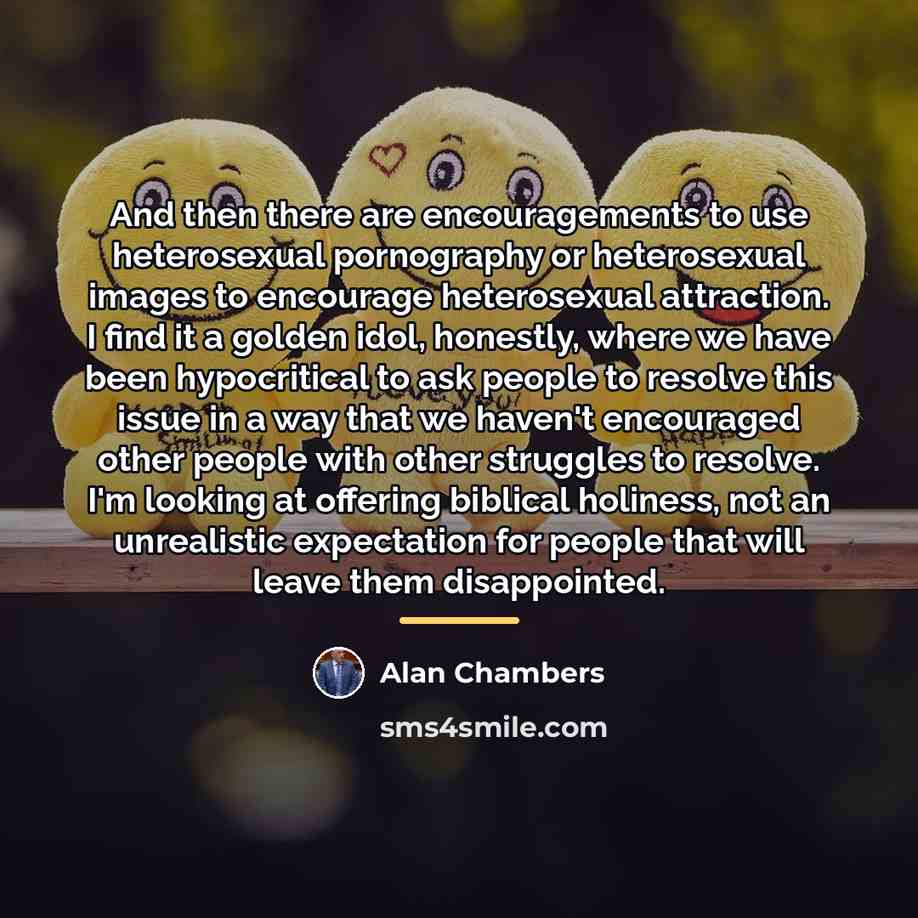 “And then there are encouragements to use heterosexual pornography or…” quote by Alan Chambers