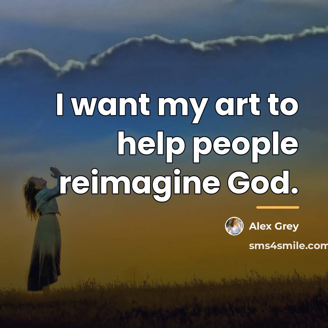 “I want my art to help people reimagine God.…” quote by Alex Grey